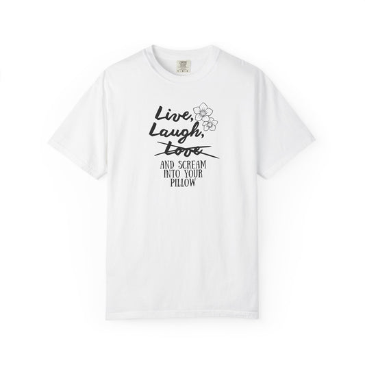 Live Laugh and scream into your pillow T-shirt