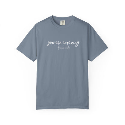 You are amazing (Now go away) T-shirt