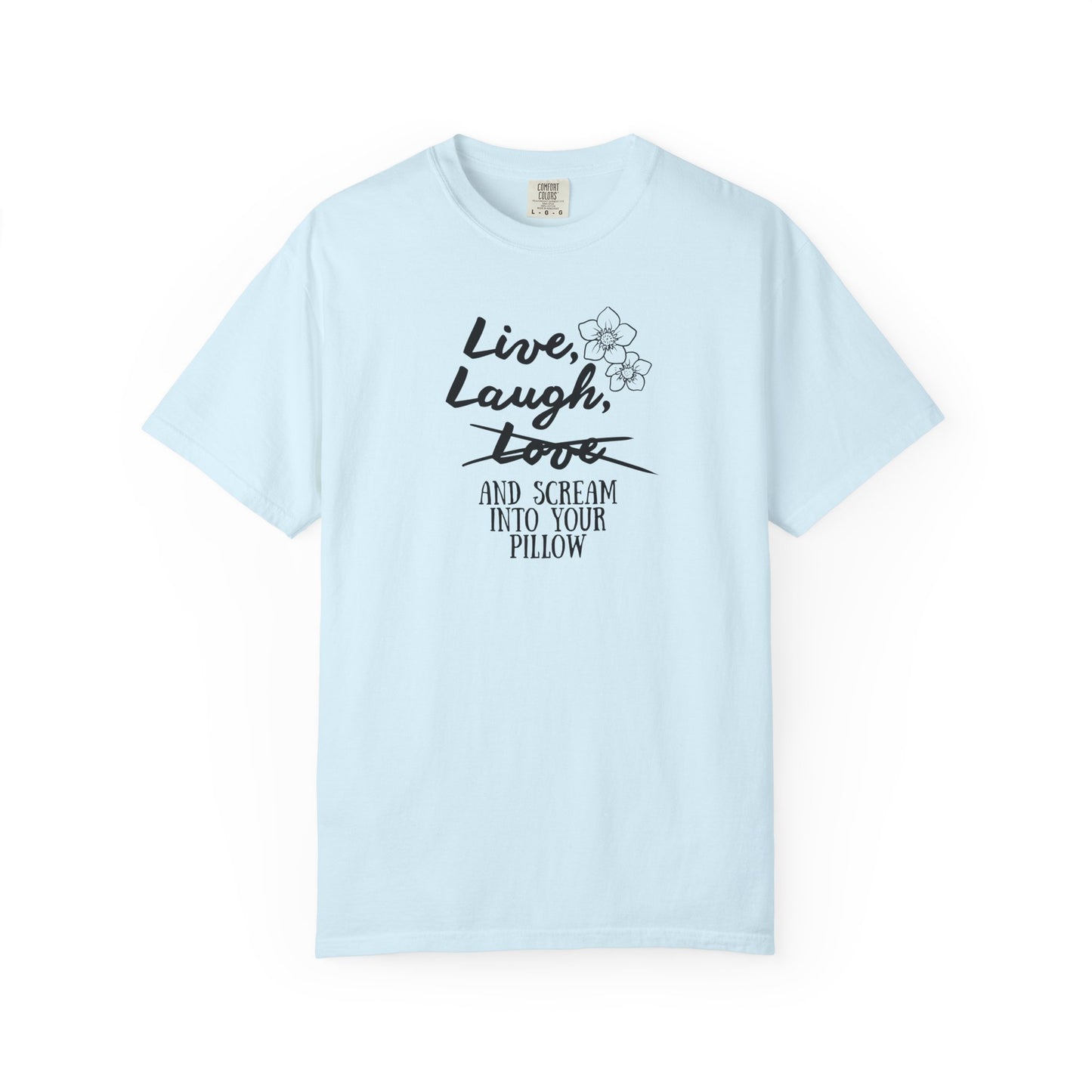 Live Laugh and scream into your pillow T-shirt