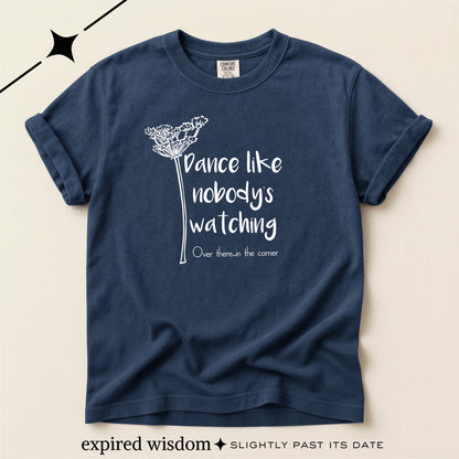 Dance Like Nobody's Watching (Over there in the corner) T-shirt