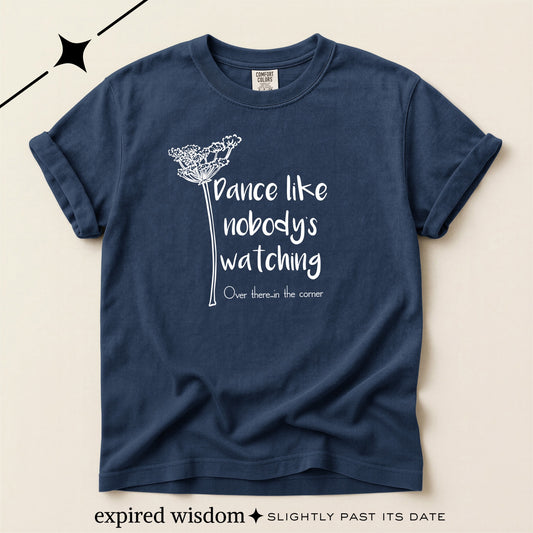 Dance Like Nobody's Watching (Over there in the corner) T-shirt