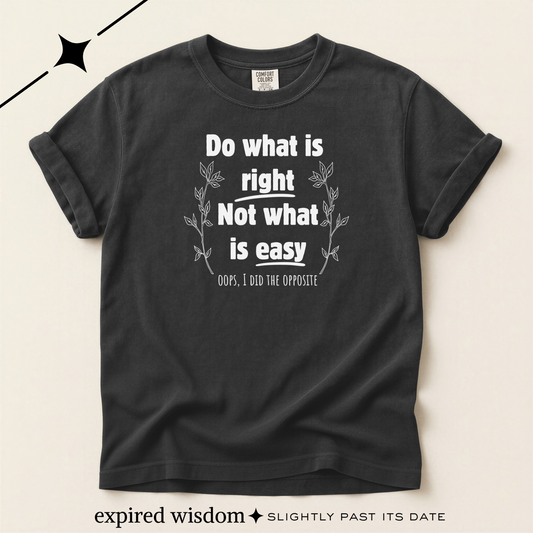 Do what is right not what is easy (oops) T-shirt