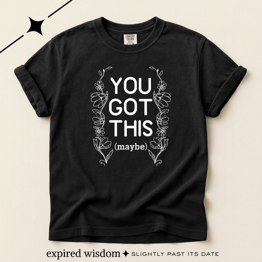 You got this! (maybe)T-shirt
