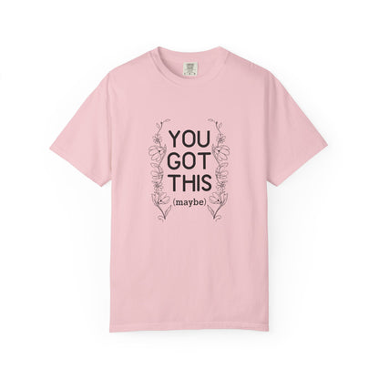 You got this! (maybe)T-shirt