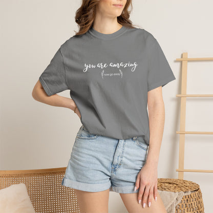 You are amazing (Now go away) T-shirt