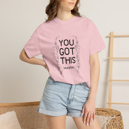 You got this! (maybe)T-shirt