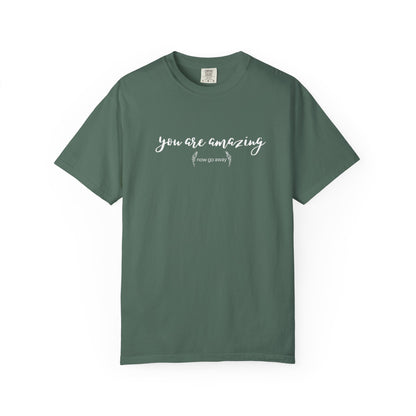 You are amazing (Now go away) T-shirt