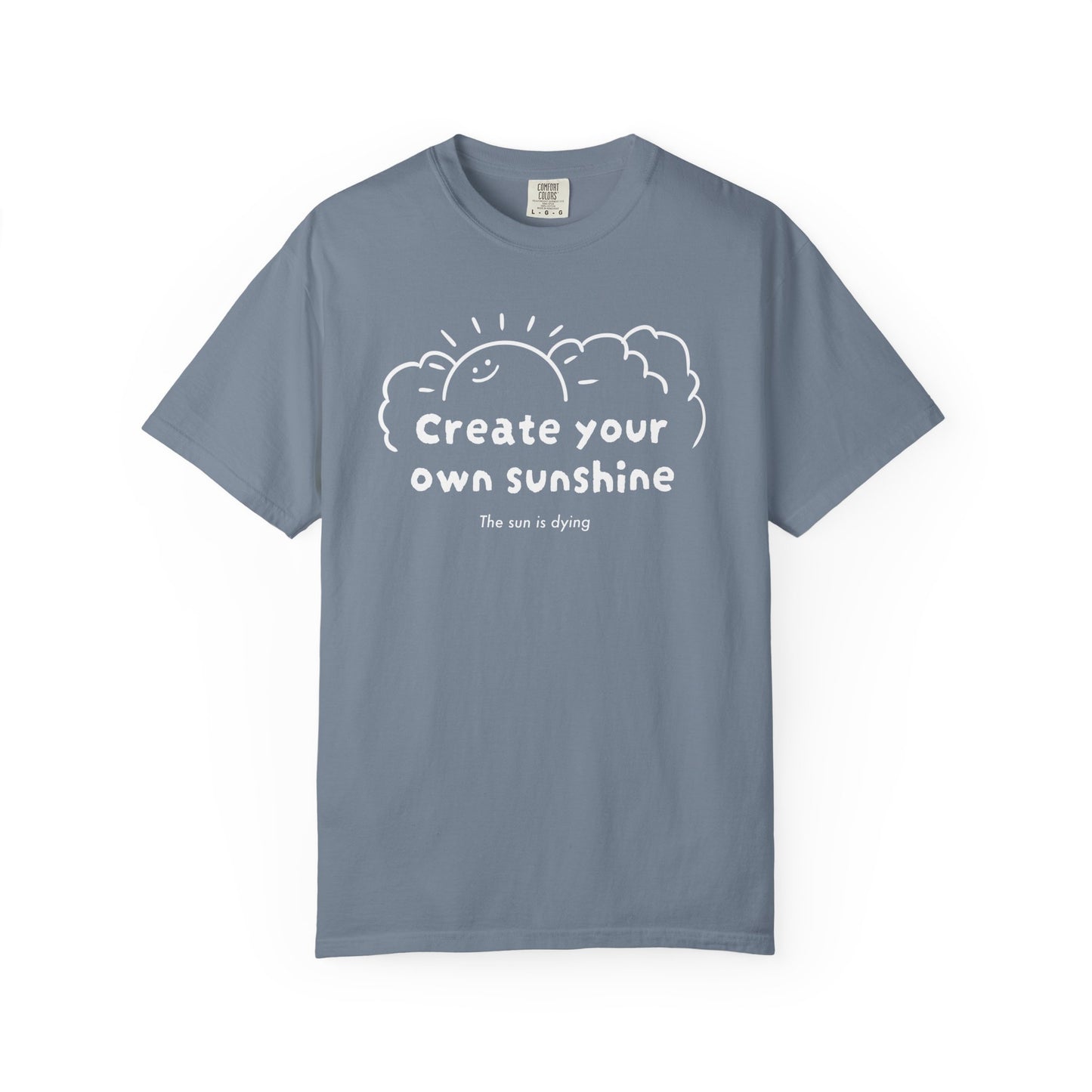 Create your own sunshine (the sun is dying) T-shirt