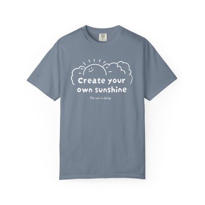 Create your own sunshine (the sun is dying) T-shirt