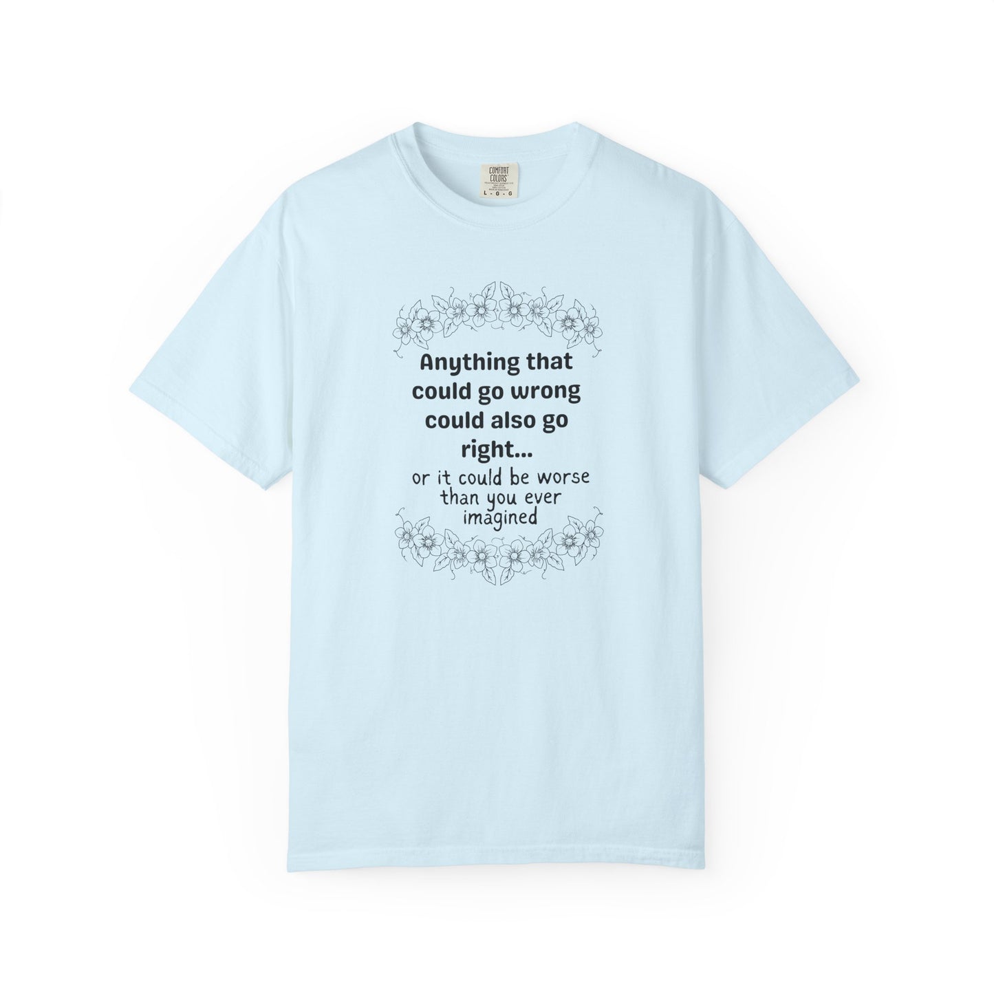 Anything that could go wrong (or be worse) T-shirt