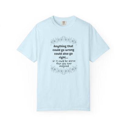 Anything that could go wrong (or be worse) T-shirt