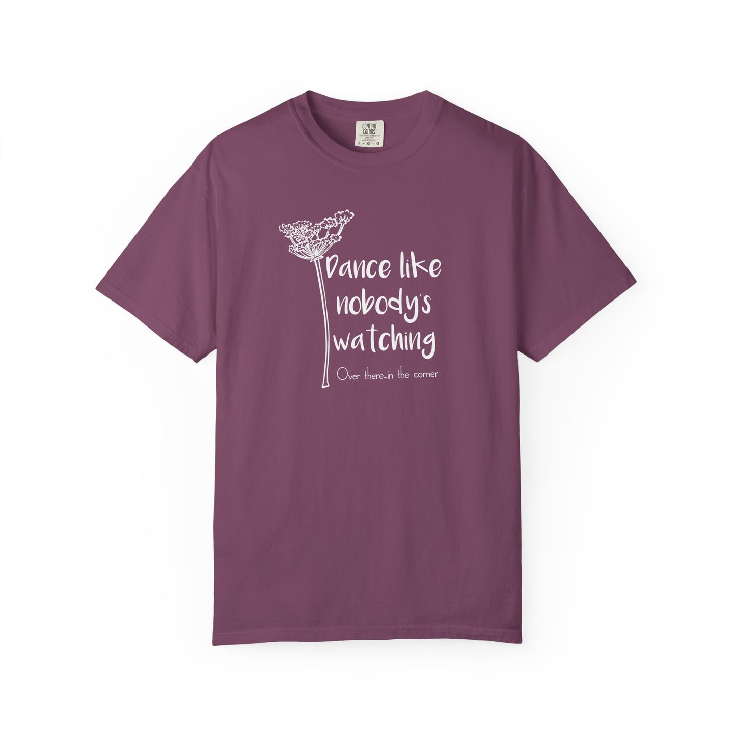 Dance Like Nobody's Watching (Over there in the corner) T-shirt