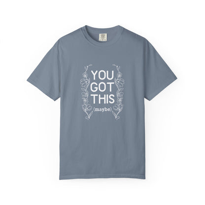 You got this! (maybe)T-shirt