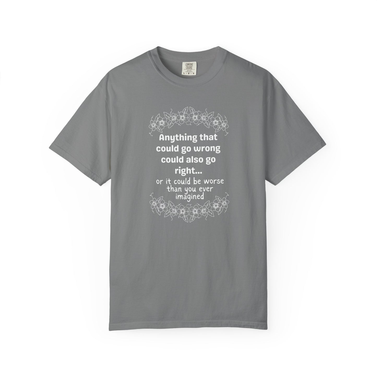 Anything that could go wrong (or be worse) T-shirt