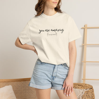 You are amazing (Now go away) T-shirt