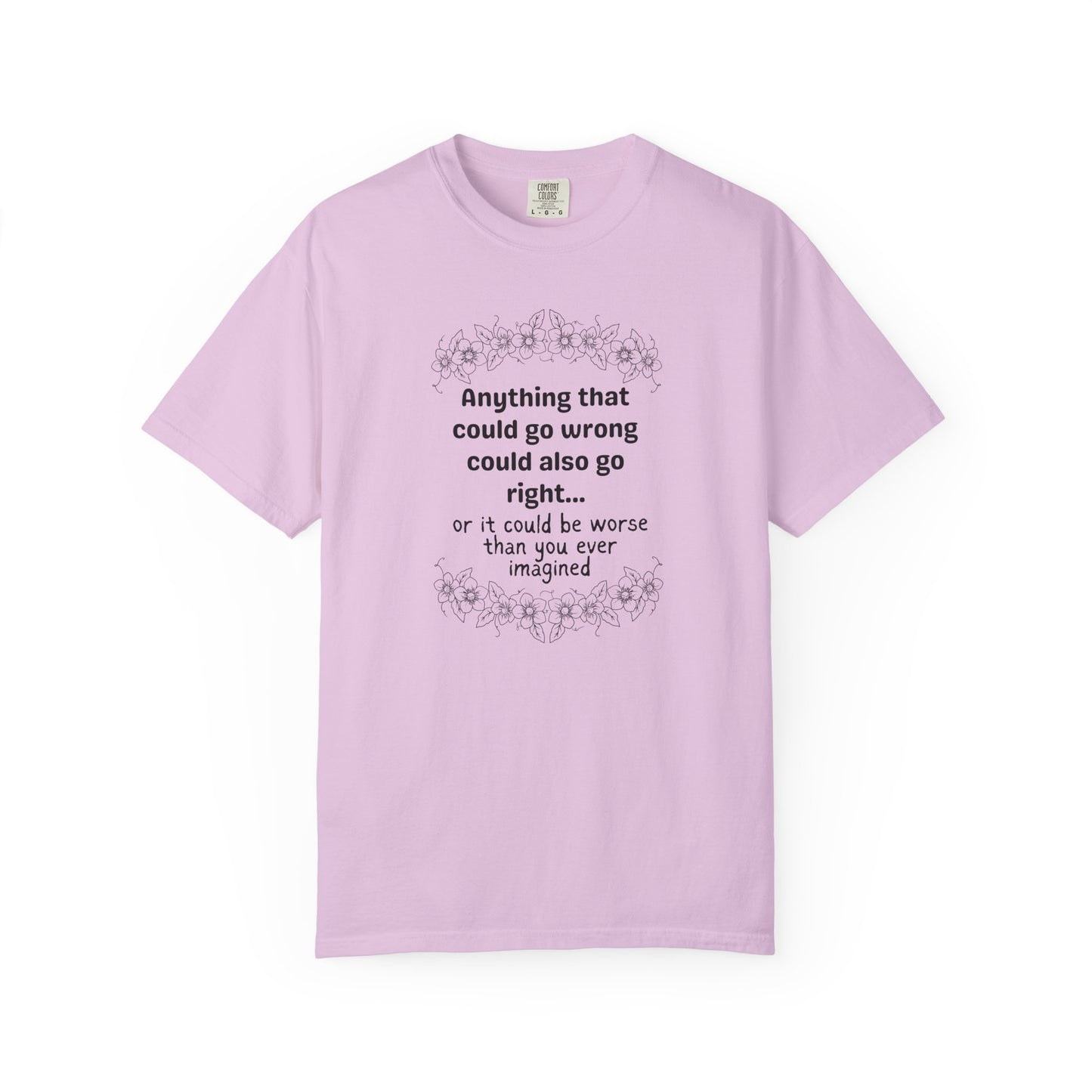 Anything that could go wrong (or be worse) T-shirt