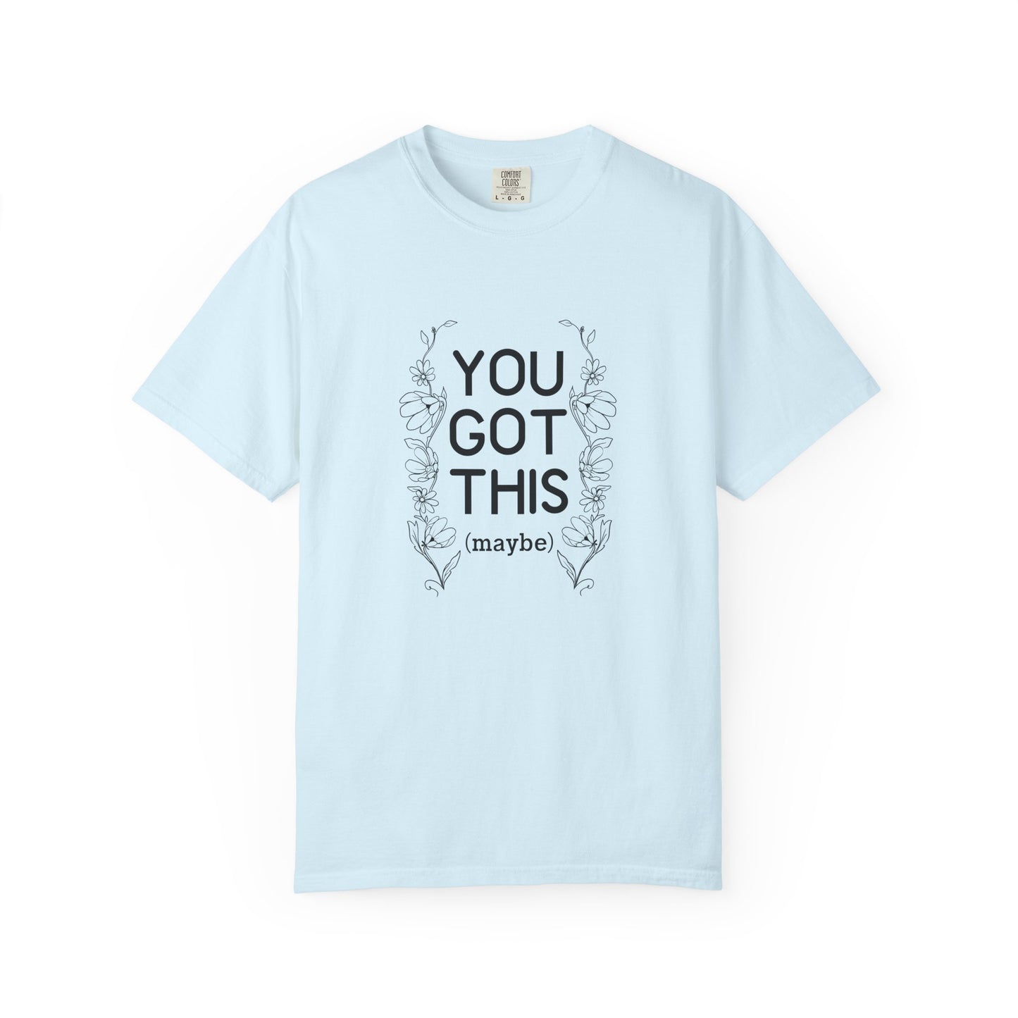 You got this! (maybe)T-shirt