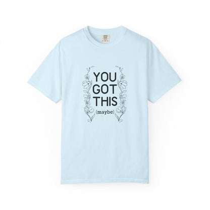 You got this! (maybe)T-shirt