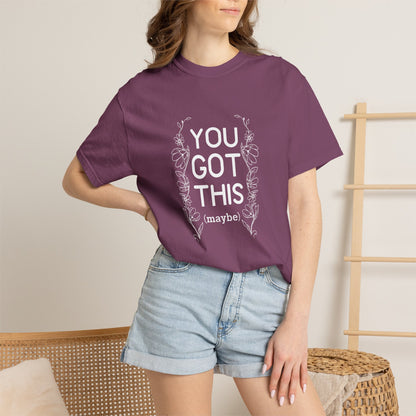 You got this! (maybe)T-shirt
