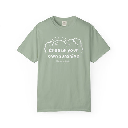 Create your own sunshine (the sun is dying) T-shirt