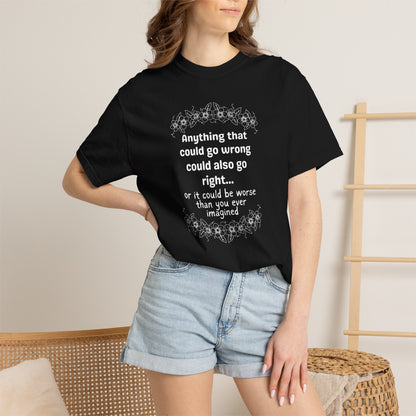 Anything that could go wrong (or be worse) T-shirt