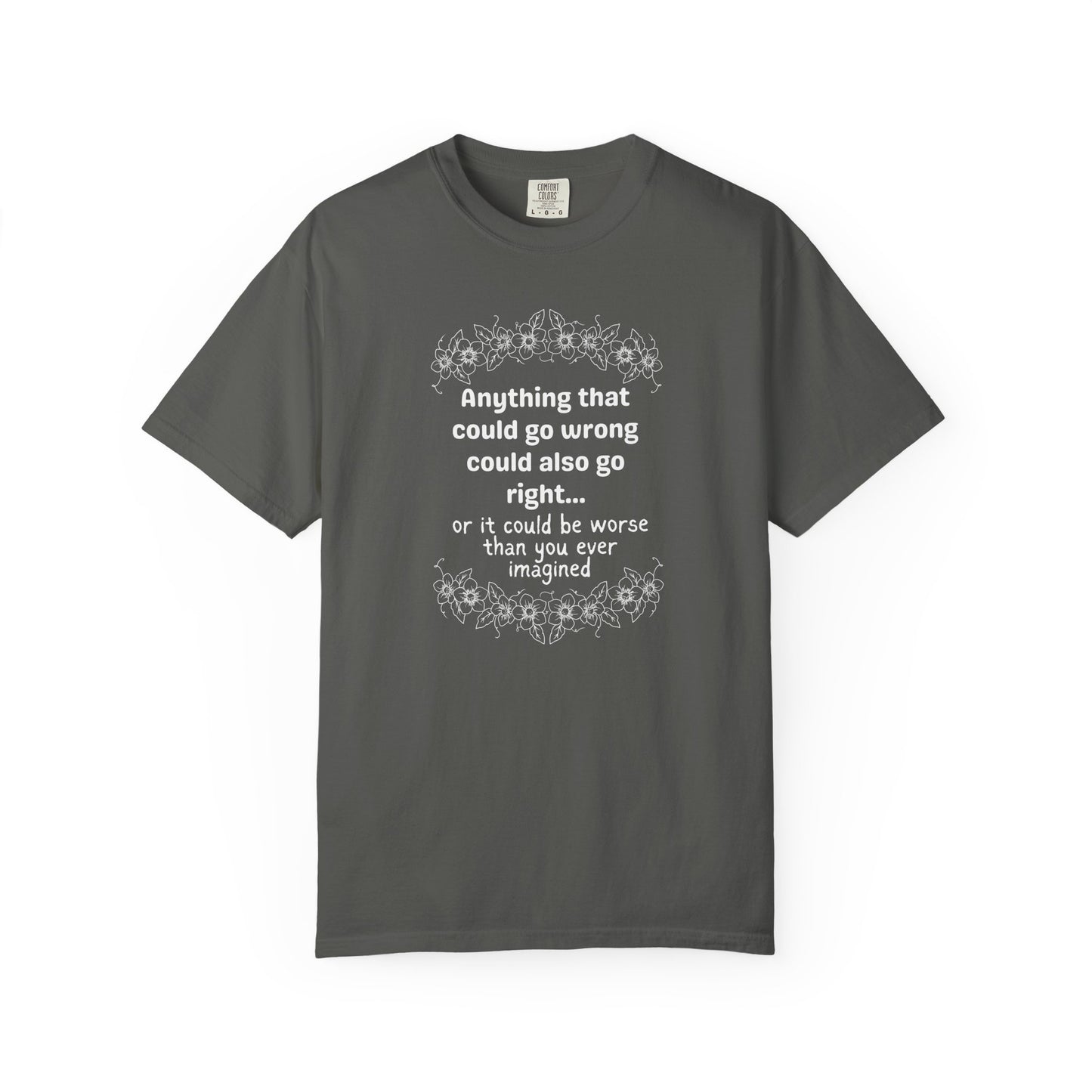 Anything that could go wrong (or be worse) T-shirt