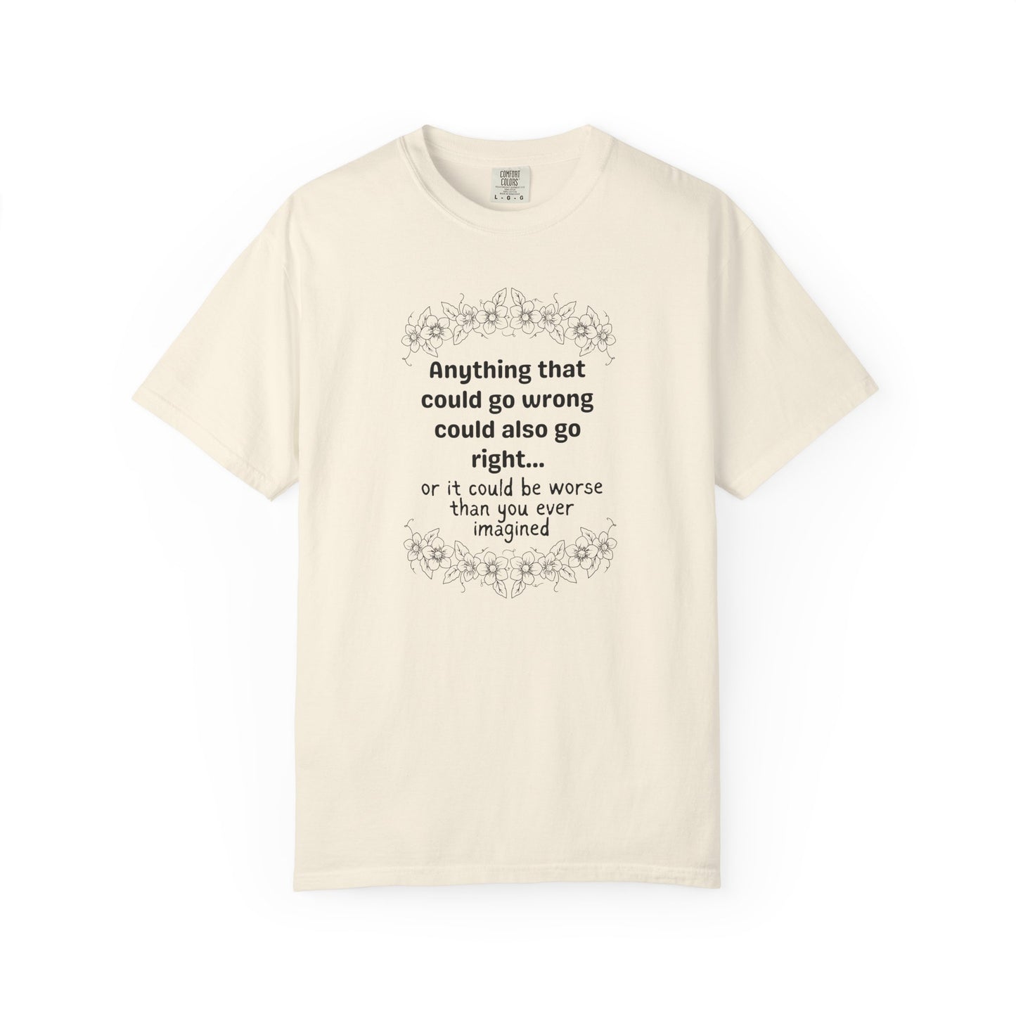 Anything that could go wrong (or be worse) T-shirt