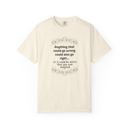 Anything that could go wrong (or be worse) T-shirt