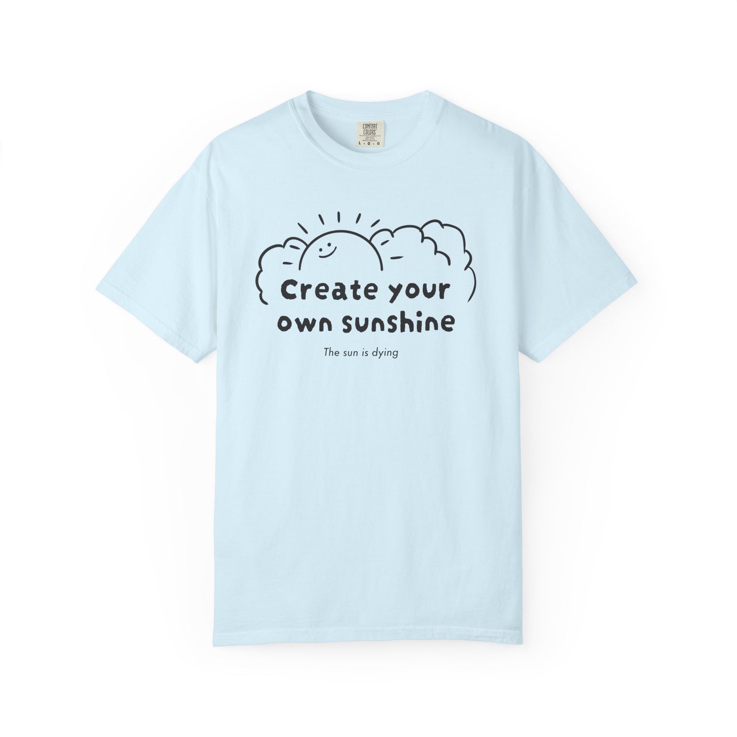 Create your own sunshine (the sun is dying) T-shirt