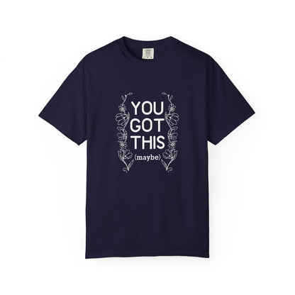 You got this! (maybe)T-shirt
