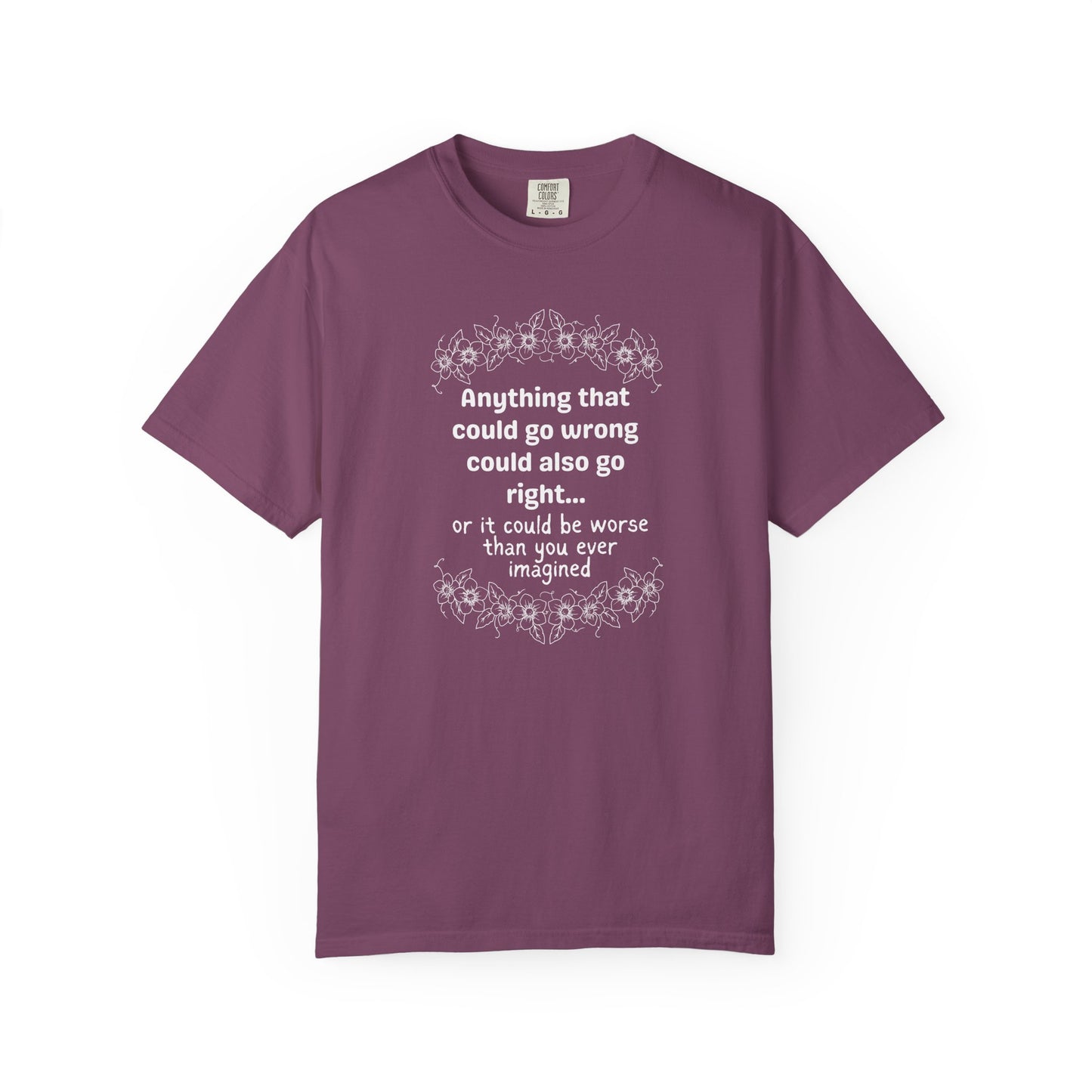 Anything that could go wrong (or be worse) T-shirt