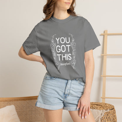 You got this! (maybe)T-shirt